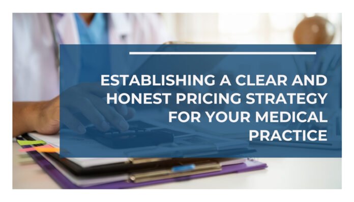 Establishing a Clear and Honest Pricing Strategy for Your Medical Practice