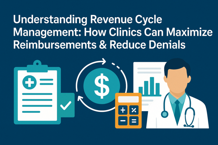 Understanding Revenue Cycle Management: How Clinics Can Maximize Reimbursements & Reduce Denials