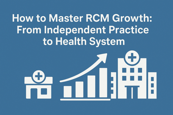 How to Master RCM Growth: From Independent Practice to Health System